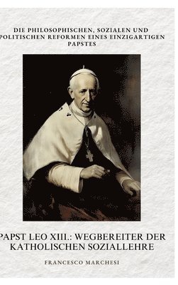 bokomslag Papst Leo XIII.: Wegbereiter der Katholischen  Soziallehre