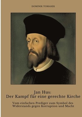 Dominik Tomasek - Jan Hus: Der Kampf für eine gerechte Kirche: Vom einfachen Prediger zum Symbol des Widerstands gegen Korruption und Macht, Häftad