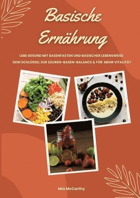 Mia McCarthy - Basische Ernährung: Lebe gesund mit Basenfasten und basischer Lebensweise (Dein Schlüssel zur Säure-Basen-Balance und mehr Vitalität), Häftad