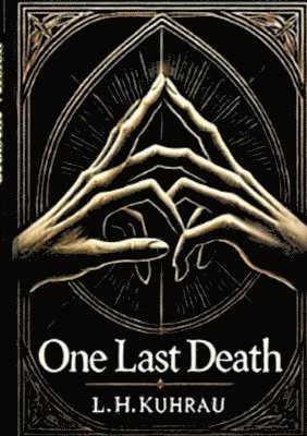 L. H. Kuhrau, L. H. K - One last death - Ein letzter Todesfall: Sie ist sein ein und alles, auch wenn er sie erst vor kurzem kennengelernt hat. Kann er sie retten, oder ist s, Häftad