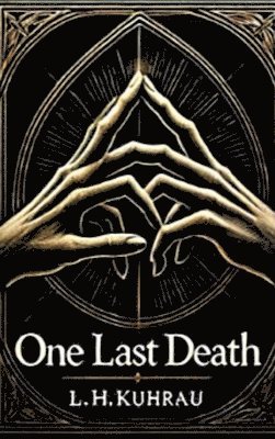 L. H. Kuhrau, L. H. K - One last death - Ein letzter Todesfall: Sie ist sein ein und alles, auch wenn er sie erst vor kurzem kennengelernt hat. Kann er sie retten, oder ist s, Inbunden