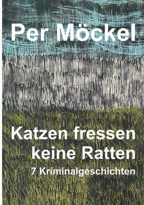 Katzen fressen keine Ratten: Sieben Kriminalgeschichten