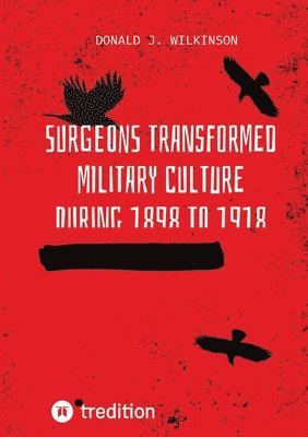 bokomslag Surgeons transformed military culture during 1898 to 1918