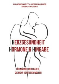 bokomslag Herzgesundheit Hormone & Hingabe: Für Männer und Frauen, die mehr verstehen wollen