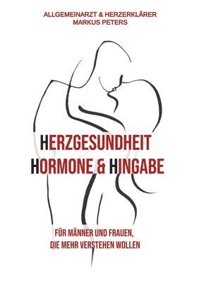 Herzgesundheit Hormone & Hingabe: Für Männer und Frauen, die mehr verstehen wollen 1