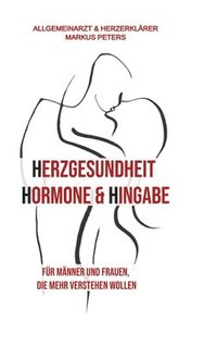 bokomslag Herzgesundheit Hormone & Hingabe: Für Männer und Frauen, die mehr verstehen wollen