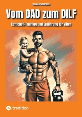 bokomslag Vom DAD zum DILF: Kettlebell-Training und Ernährung für Väter