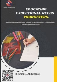 bokomslag Educating Exceptional Needs Youngsters.: A Resource For Educators, Parents, And Healthcare Practitioners: Counseling Ramifications