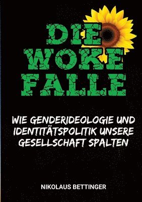 bokomslag Die Woke-Falle - Wie Genderideologie und Identitätspolitik unsere Gesellschaft spalten