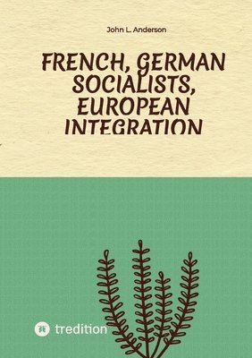 bokomslag French, German Socialists, European Integration