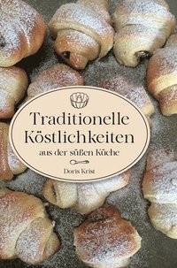 bokomslag Traditionelle Köstlichkeiten aus der süßen Küche: Ländliche Spezialitäten und Rezepte aus Omas Küche. Über 60 Rezepte, die sicher gelingen!