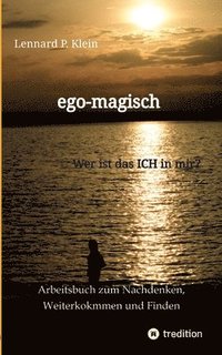 bokomslag ego-magisch - Arbeitsbuch für deine Selbstfindung: Wer ist das Ich in mir? Finde deine Selbstliebe