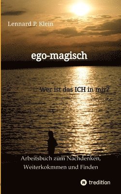 ego-magisch - Arbeitsbuch für deine Selbstfindung: Wer ist das Ich in mir? Finde deine Selbstliebe