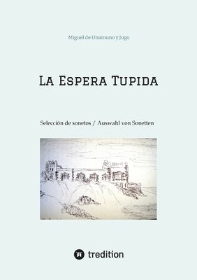 La Espera Tupida: Selección de Sonetos / Auswahl von Sonetten (traducido por/ übersetzt von: Alissa Carpentier) 1