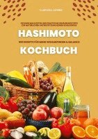 Clarissa Lorenz - Hashimoto Kochbuch: 500 Rezepte für mehr Wohlbefinden und Balance (Gesunde Mahlzeiten und praktische Ernährungstipps zur natürlichen Unterstützung deiner Schilddrüse), Häftad