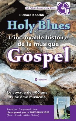 bokomslag Holy Blues - L'incroyable histoire de la musique Gospel: Le voyage de 400 ans d'une âme musicale - livre récompensé par le PRIX PLUS 2022 (prix cultur