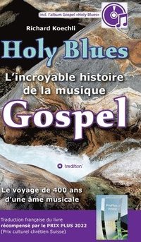 bokomslag Holy Blues - L'incroyable histoire de la musique Gospel: Le voyage de 400 ans d'une âme musicale - livre récompensé par le PRIX PLUS 2022 (prix cultur