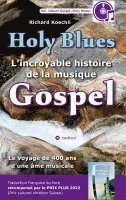 bokomslag Holy Blues - L'incroyable histoire de la musique Gospel: Le voyage de 400 ans d'une âme musicale - livre récompensé par le PRIX PLUS 2022 (prix cultur