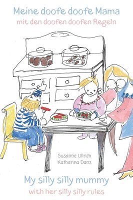 Susanne Ullrich - Meine doofe doofe Mama mit den doofen doofen Regeln: My silly silly mummy with her silly silly rules, Inbunden