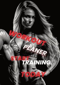 bokomslag Workout Planner: Start Training Today - Your Guide to Achieving Fitness Goals