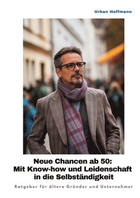 bokomslag Neue Chancen ab 50:  Mit Know-how und Leidenschaft in die Selbständigkeit