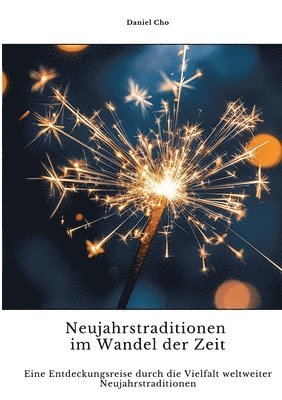 bokomslag Neujahrstraditionen im Wandel der Zeit: Eine Entdeckungsreise durch die Vielfalt weltweiter Neujahrstraditionen