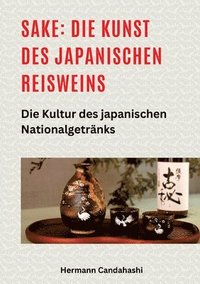 bokomslag Sake: Die Kunst des japanischen Reisweins