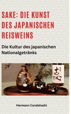 bokomslag Sake: Die Kunst des japanischen Reisweins