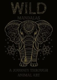 bokomslag Wild Mandalas: A Journey Through Animal Art: Relax and Unleash Your Creativity with Intricate Animal Mandalas