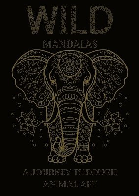 bokomslag Wild Mandalas: A Journey Through Animal Art: Relax and Unleash Your Creativity with Intricate Animal Mandalas