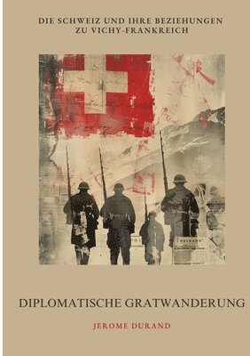 bokomslag Diplomatische Gratwanderung: Die Schweiz und ihre Beziehungen zu Vichy-Frankreich