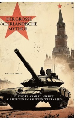 Der große Vaterländische Mythos: Die Rote Armee und die Alliierten im Zweiten Weltkrieg 1