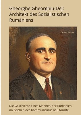 bokomslag Gheorghe Gheorghiu-Dej: Architekt des  Sozialistischen Rumäniens