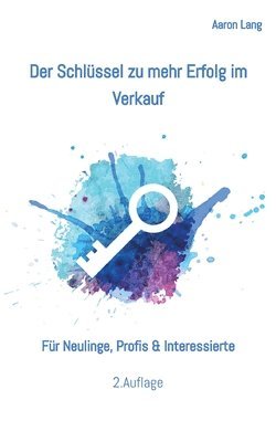 bokomslag Der Schlüssel zu mehr Erfolg im Verkauf: Für Neulinge, Profis & Interessierte