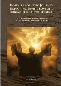 bokomslag Hosea's Prophetic Journey: Exploring Divine Love and Judgment in Ancient Israel: Exploring Faith, Unfaithfulness, and Redemption in Hosea's Writings