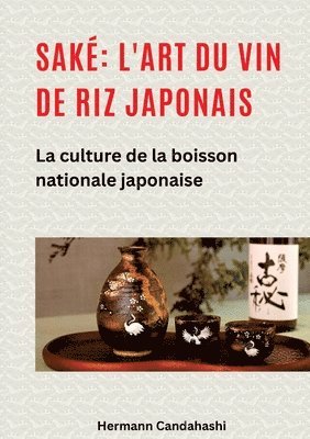 bokomslag Saké: l'art du vin de riz japonais