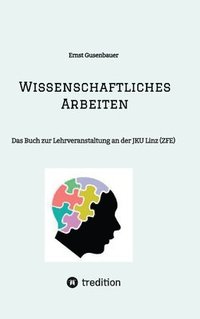 bokomslag Wissenschaftliches Arbeiten: Das Buch zur Lehrveranstaltung an der JKU Linz (ZFE)