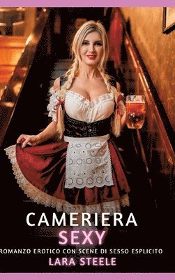 Cameriera Sexy: Romanzo Erotico con Scene di Sesso Esplicito 1