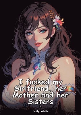 I fucked my Girlfriend, her Mother and her Sisters. 3 1