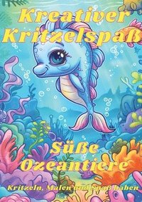 bokomslag Kreativer Kritzelspaß - Süße Ozeantiere: Kritzeln, Malen und Spaß haben mit den Tieren der Unterwasserwelt