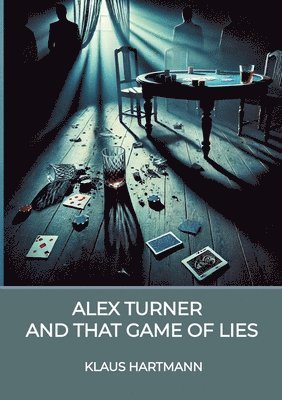 bokomslag Alex Turner And that Game of lies: A Noir Crime Novel