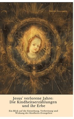 bokomslag Jesus' verlorene Jahre:  Die Kindheitserzählungen und ihr Erbe