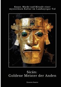 bokomslag Sicán: Goldene Meister der Anden: Kunst, Macht und Rituale einer mysteriösen Kultur im Lambayeque-Tal