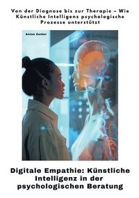 bokomslag Digitale Empathie:  Künstliche Intelligenz in der psychologischen  Beratung