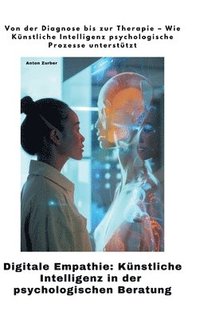 bokomslag Digitale Empathie:  Künstliche Intelligenz in der psychologischen  Beratung