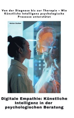 bokomslag Digitale Empathie:  Künstliche Intelligenz in der psychologischen  Beratung