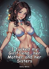 bokomslag I fucked my Girlfriend, her Mother and her Sisters. 5: Collection of Adult and Erotic Manga Stories with Nude Pictures