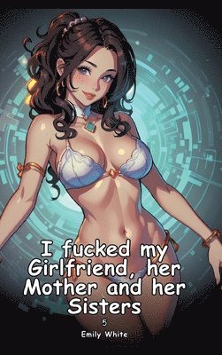 I fucked my Girlfriend, her Mother and her Sisters. 5 1