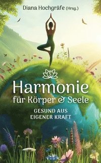 bokomslag Harmonie fr Krper & Seele - Finde deine Balance auf allen Ebenen