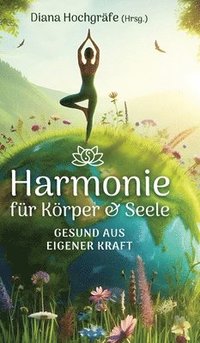 bokomslag Harmonie für Körper & Seele - Finde deine Balance auf allen Ebenen: Gesund aus eigener Kraft - mit Meditationen, Ritualen und praktischen Übungen